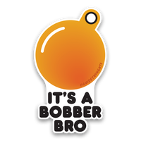 It's a Bobber Bro Sticker