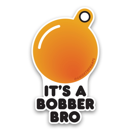 It's a Bobber Bro Sticker